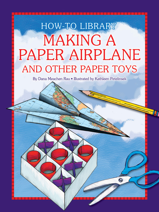 Dana Meachen Rau创作的Making a Paper Airplane and Other Paper Toys作品的详细信息 - 可供借阅